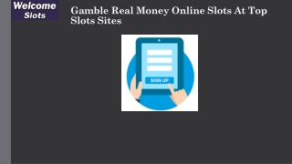 Gamble Real Money Online Slots At Top Slots Sites