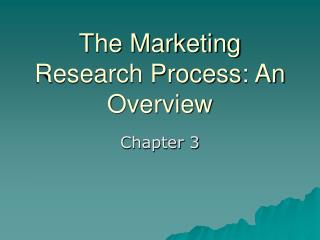 The Marketing Research Process: An Overview