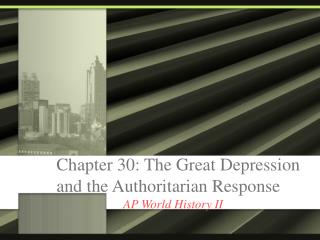 Chapter 30: The Great Depression and the Authoritarian Response