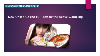 New Online Casino Uk – Best for the Active Gambling