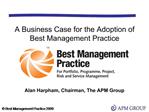 A Business Case for the Adoption of Best Management Practice Alan Harpham, Chairman, The APM Group