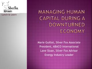 Managing Human Capital during a Downturned Economy