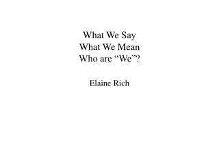 What We Say What We Mean Who are “We”?
