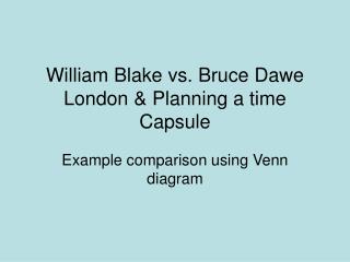 William Blake vs. Bruce Dawe London &amp; Planning a time Capsule