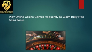 Play Online Casino Games Frequently To Claim Daily Free Spins Bonus
