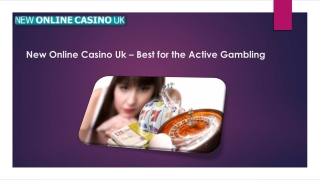 New Online Casino Uk – Best for the Active Gambling
