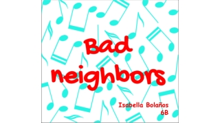 Isabella Bolaños Revelo - BAD NEIGHBORS