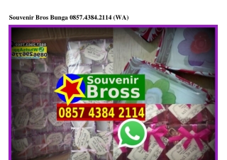 Souvenir Bros Bunga Ô85743842114[wa]