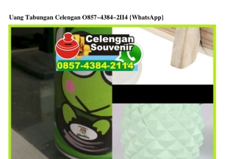 Uang Tabungan Celengan 0857•4384•2114[wa]