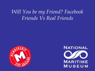 Will You be my Friend? Facebook Friends Vs Real Friends