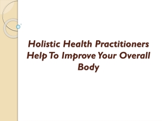 Holistic Health Practitioners Help To Improve Your Overall Body