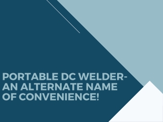 Portable DC Welder-An alternate name of convenience!