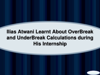 Ilias Atwani Learnt About OverBreak and UnderBreak Calculations during His Internship