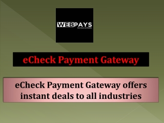 eCheck Payment Gateway offers instant deals to all industries