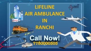 Know the Benefits of Lifeline Air Ambulance in Ranchi for Immediate Repositioning