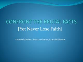 CONFRONT THE BRUTAL FACTS