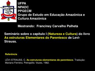 UFPA NPADC PPGECM Grupo de Estudo em Educação Amazônica e Cultura Amazônica Mestrando: Franciney Carvalho Palheta