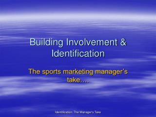 Building Involvement &amp; Identification