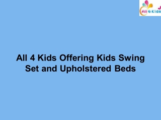 All 4 Kids Offering Kids Swing Set and Upholstered Beds