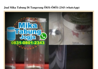 Jual Mika Tabung Di Tangerang O831~O8O1~2343[wa]