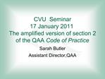 CVU Seminar 17 January 2011 The amplified version of section 2 of the QAA Code of Practice