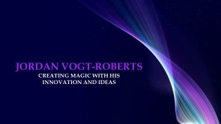 Jordan Vogt-Roberts- Creating Magic with his Innovation and Ideas