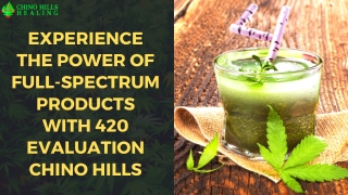 Experience The Power of Full-spectrum Products with 420 Evaluation Chino Hills