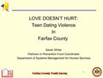 LOVE DOESN T HURT: Teen Dating Violence In Fairfax County Sarah White Partners In Prevention Fund Coordinator Departme