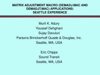 MATRIX ADJUSTMENT MACRO (DEMADJ.MAC AND DEMADJT.MAC) APPLICATIONS: SEATTLE EXPERIENCE