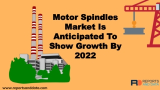 Motor Spindles Market Segmented Market Growth Till 2022