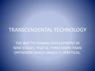 TRANSCENDENTAL TECHNOLOGY