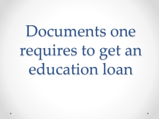 Documents one requires to get an education loan