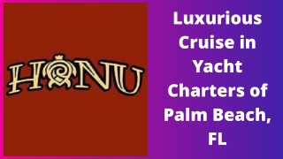 Luxurious Cruise in Yacht Charters of Palm Beach, FL
