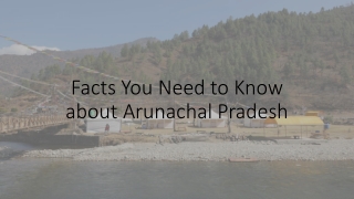 Facts You Need to Know about Arunachal Pradesh