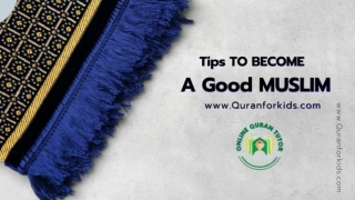 Tips To Become A Good Muslim By Following The Quran And Sunnah