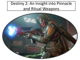 Destiny 2: An Insight into Pinnacle and Ritual Weapons