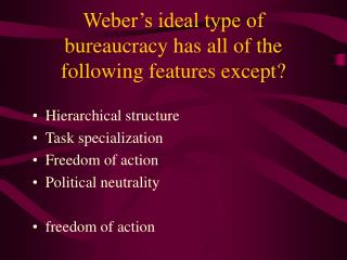 Weber’s ideal type of bureaucracy has all of the following features except?