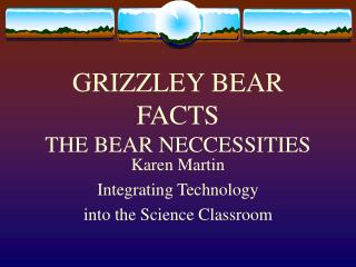 GRIZZLEY BEAR FACTS THE BEAR NECCESSITIES