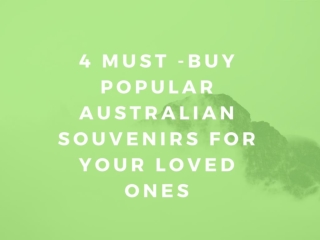 4 Must -Buy popular Australian Souvenirs for your loved ones