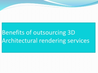Benefits of outsourcing 3D Architectural rendering services