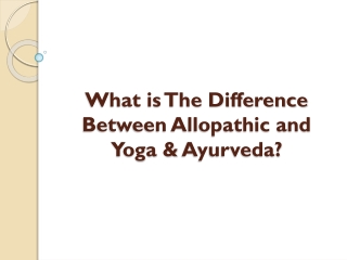 What is The Difference Between Allopathic and Yoga & Ayurveda?