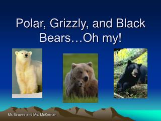 Polar, Grizzly, and Black Bears…Oh my!