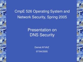 CmpE 526 Operating System and Network Security, Spring 2005