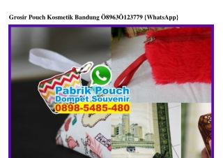 Grosir Pouch Kosmetik Bandung Ô896-3Ô12-3779[wa]