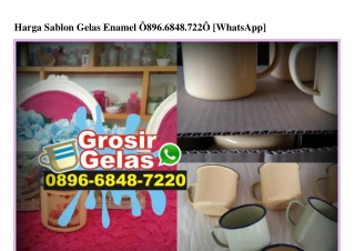 Harga Sablon Gelas Enamel O896-6848-722O[wa]