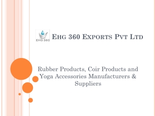 Ehg 360 - Rubber Products, Coir Products and Yoga Accessories Manufacturers & Suppliers