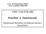 VIZI VALVOLARI Prof.Dott. A. Tuttolomondo Dipartimento Biomedico di Medicina Interna e Specialistica