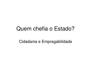 Quem chefia o Estado?