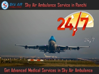 Use Air Ambulance in Ranchi on a Low-Budget Any-time
