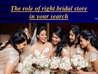 The role of right bridal store in your search